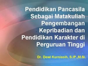 Pendidikan Pancasila Sebagai Matakuliah Pengembangan Kepribadian dan Pendidikan