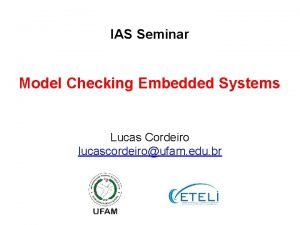 IAS Seminar Model Checking Embedded Systems Lucas Cordeiro