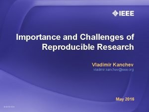 Importance and Challenges of Reproducible Research Vladimir Kanchev