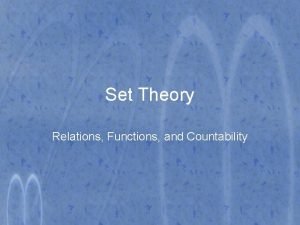 Set Theory Relations Functions and Countability Relations Let