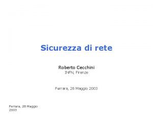 Sicurezza di rete Roberto Cecchini INFN Firenze Ferrara