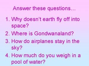 Answer these questions 1 Why doesnt earth fly