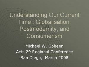 Understanding Our Current Time Globalisation Postmodernity and Consumerism