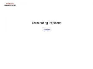 Terminating Positions Concept Terminating Positions Terminating Positions Step