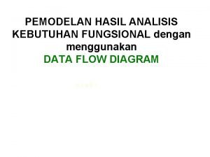 PEMODELAN HASIL ANALISIS KEBUTUHAN FUNGSIONAL dengan menggunakan DATA