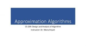 An algorithm that returns near optimal solution is called