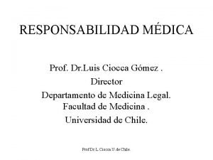 RESPONSABILIDAD MDICA Prof Dr Luis Ciocca Gmez Director