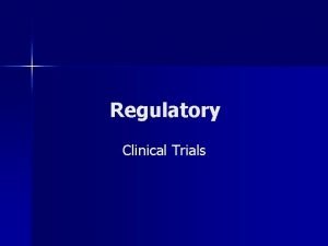 Regulatory Clinical Trials Clinical Trials n n n