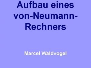 Aufbau eines vonNeumann Rechners Marcel Waldvogel bersicht Bausteine