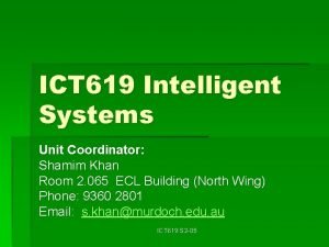 ICT 619 Intelligent Systems Unit Coordinator Shamim Khan