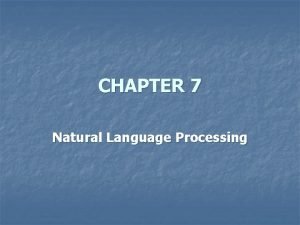 CHAPTER 7 Natural Language Processing Natural Language Processing CHAPTER 7 Natural Language Processing Natural Language Processing