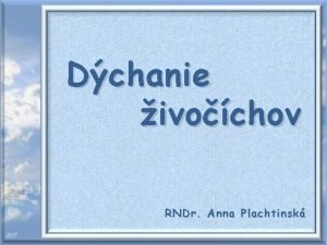 Dchanie ivochov RNDr Anna Plachtinsk Dchanie ivochov Defincia