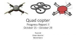 Quad copter Progress Report II October 15 October