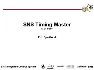 SNS Timing Master LAUR03 3377 Eric Bjorklund SNS SNS Timing Master LAUR03 3377 Eric Bjorklund SNS