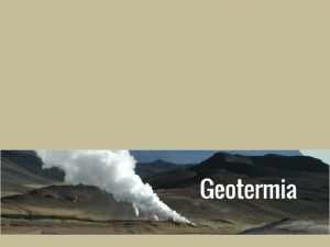 Lenergia geotermica lenergia che utilizza il calore interno