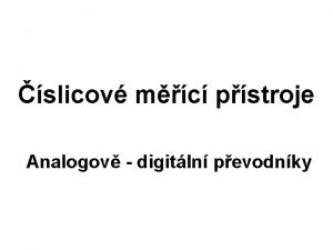 slicov mc pstroje Analogov digitln pevodnky Principy AD