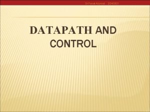 Dr Faisal Alzyoud 2242021 DATAPATH AND CONTROL Dr