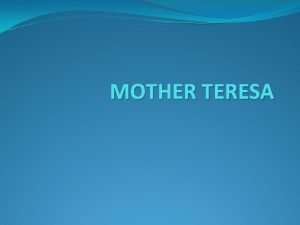 MOTHER TERESA MOTHER TERESA 1910 1997 1910 Aug
