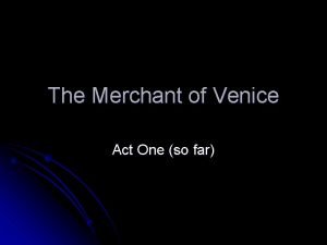 The Merchant of Venice Act One so far