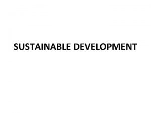 SUSTAINABLE DEVELOPMENT WHAT DO WE MEAN BY SUSTAINABLE