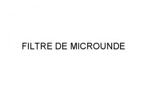 FILTRE DE MICROUNDE Proiectarea filtrelor prin metoda pierderilor