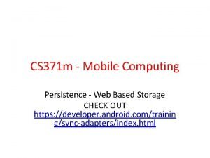 CS 371 m Mobile Computing Persistence Web Based