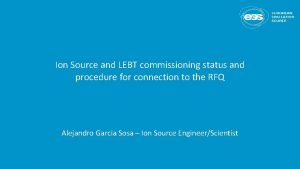 Ion Source and LEBT commissioning status and procedure