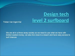 Tristan Van IngenKal Design tech level 2 surfboard