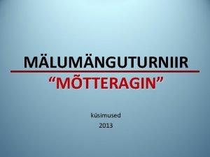 MLUMNGUTURNIIR MTTERAGIN ksimused 2013 Kirjuta Eesti hmni 1