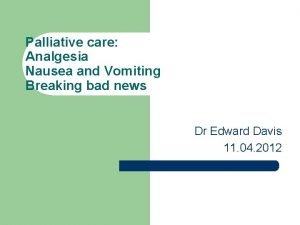 Palliative care Analgesia Nausea and Vomiting Breaking bad