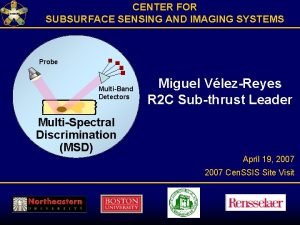 CENTER FOR SUBSURFACE SENSING AND IMAGING SYSTEMS Probe