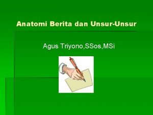 Anatomi Berita dan UnsurUnsur Agus Triyono SSos MSi