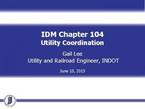 IDM Chapter 104 Utility Coordination Gail Lee Utility