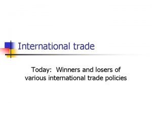 International trade Today Winners and losers of various