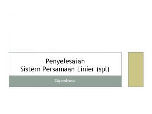 Penyelesaian Sistem Persamaan Linier spl Edy mulyanto Definisi