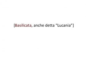 Basilicata anche detta Lucania Abbiamo affrontato lo spopolamento