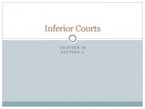 Chapter 18 section 2 the inferior courts