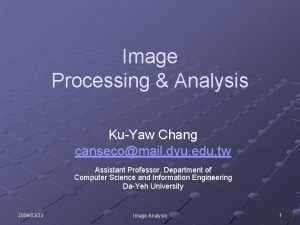 Image Processing Analysis KuYaw Chang cansecomail dyu edu