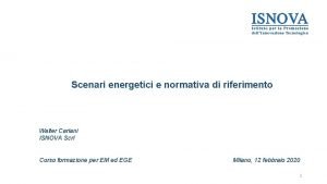 Scenari energetici e normativa di riferimento Walter Cariani