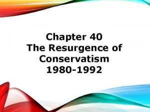 Chapter 40 The Resurgence of Conservatism 1980 1992