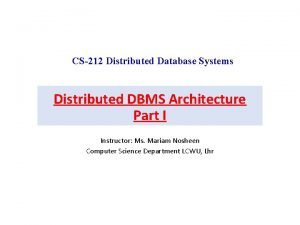 CS212 Distributed Database Systems Distributed DBMS Architecture Part
