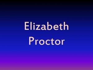 Elizabeth Proctor What role did she play in