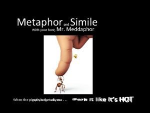 Metaphor Simile Mr Meddaphor and With your host