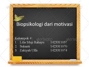 Biopsikologi dari motivasi Kelompok 4 1 Lilis Muji