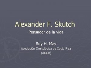 Alexander F Skutch Pensador de la vida Roy