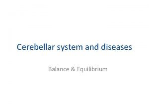 Cerebellar system and diseases Balance Equilibrium Cerebellum Coordination