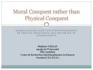 Moral Conquest rather than Physical Conquest STABILISATION AND