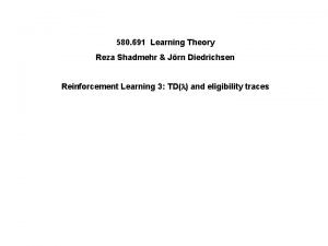 580 691 Learning Theory Reza Shadmehr Jrn Diedrichsen