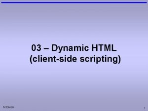 03 Dynamic HTML clientside scripting M Dixon 1