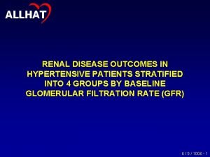 1 ALLHAT RENAL DISEASE OUTCOMES IN HYPERTENSIVE PATIENTS